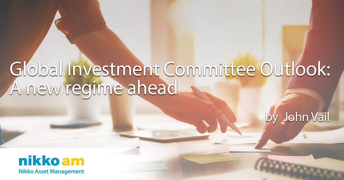 Global Investment Committee Outlook A new regime ahead Nikko AM Insights